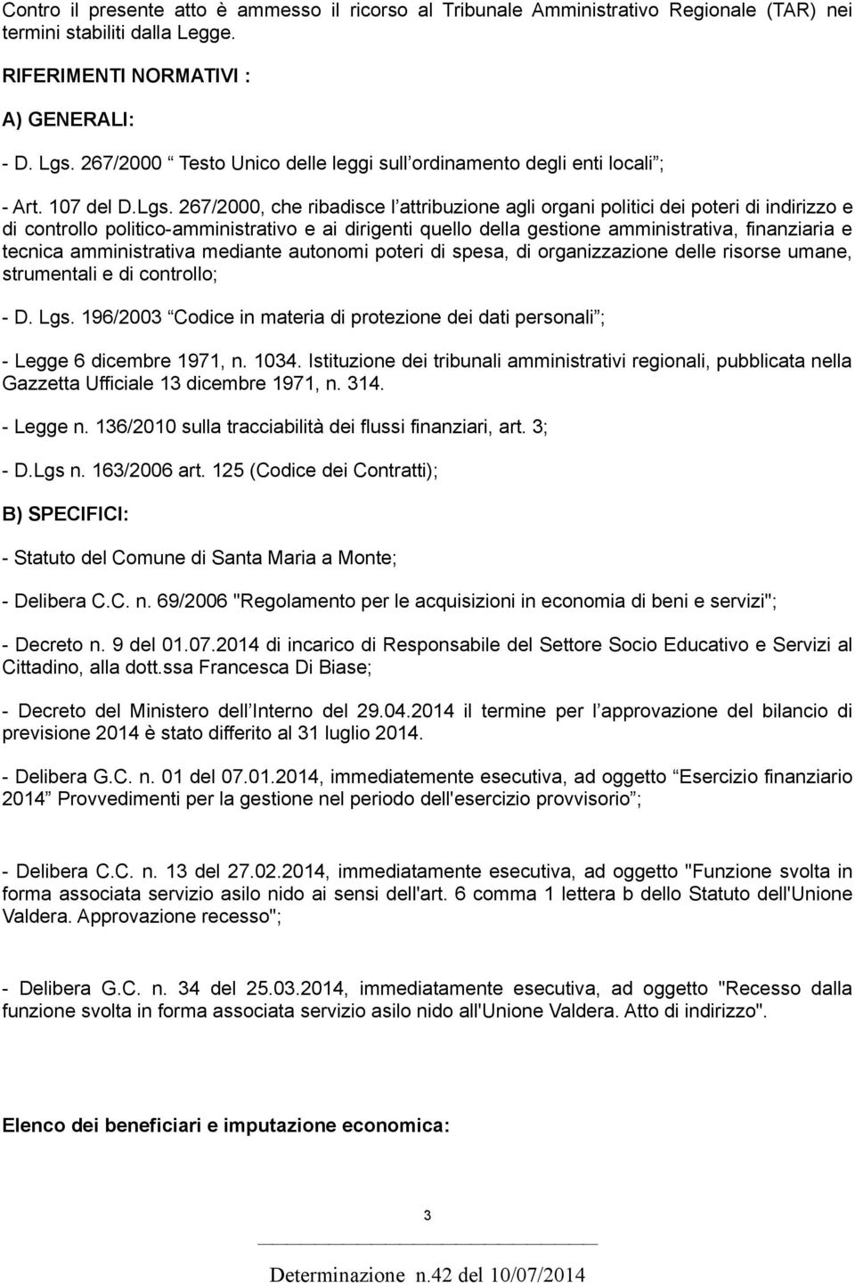 267/2000, che ribadisce l attribuzione agli organi politici dei poteri di indirizzo e di controllo politico-amministrativo e ai dirigenti quello della gestione amministrativa, finanziaria e tecnica