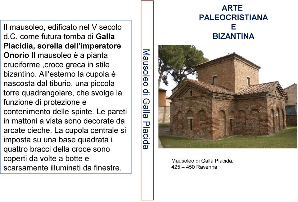 to nel V secolo d.c. come futura tomba di Galla Placidia, sorella dell imperatore Onorio Il mausoleo è a pianta cruciforme,croce greca in stile bizantino.