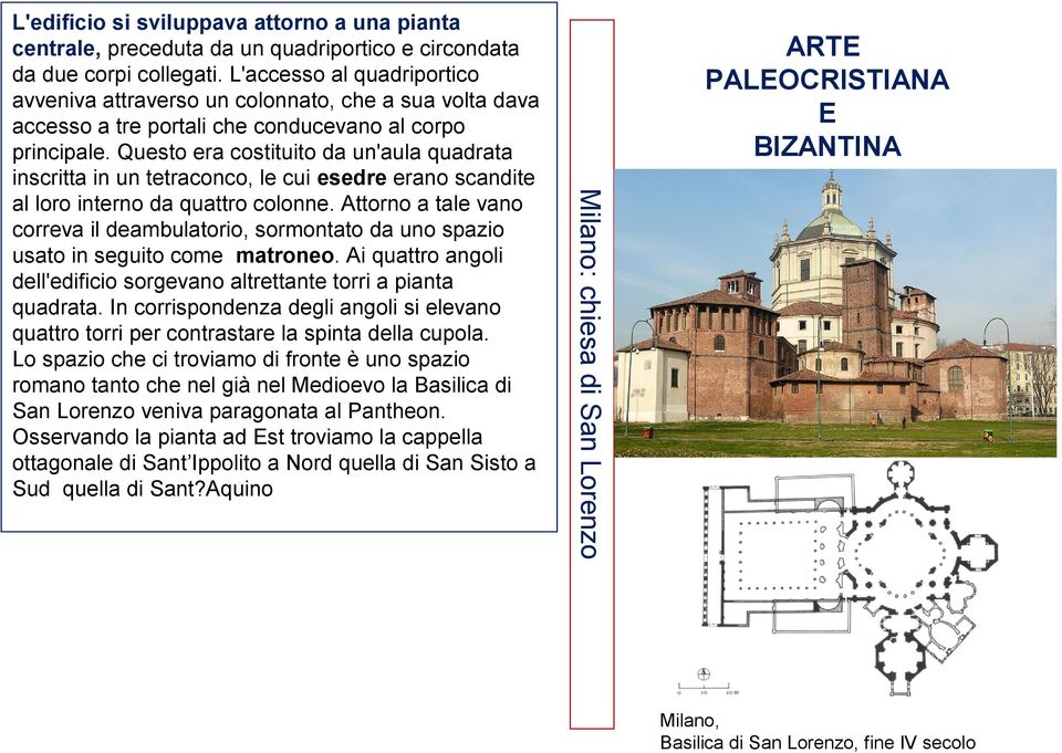 Questo era costituito da un'aula quadrata inscritta in un tetraconco, le cui esedre erano scandite al loro interno da quattro colonne.