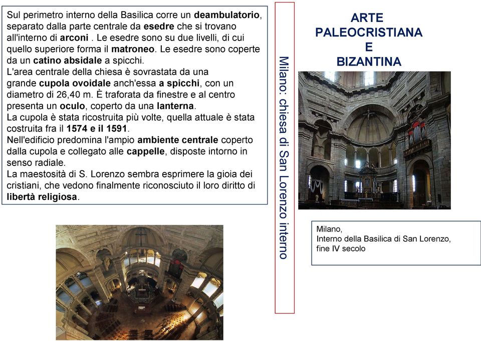 L'area centrale della chiesa è sovrastata da una grande cupola ovoidale anch'essa a spicchi, con un diametro di 26,40 m. È traforata da finestre e al centro presenta un oculo, coperto da una lanterna.