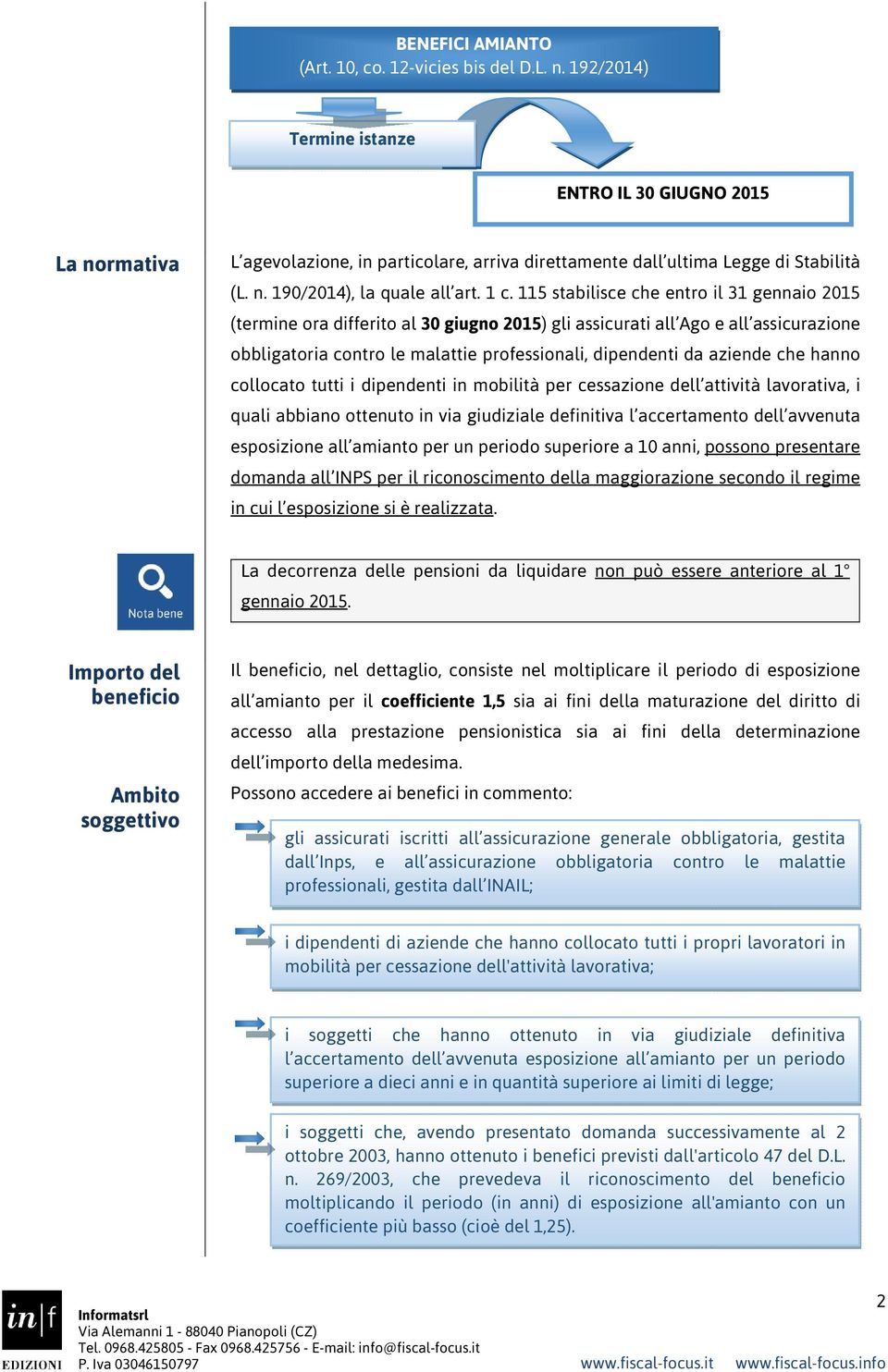 115 stabilisce che entro il 31 gennaio 2015 (termine ora differito al 30 giugno 2015) gli assicurati all Ago e all assicurazione obbligatoria contro le malattie professionali, dipendenti da aziende