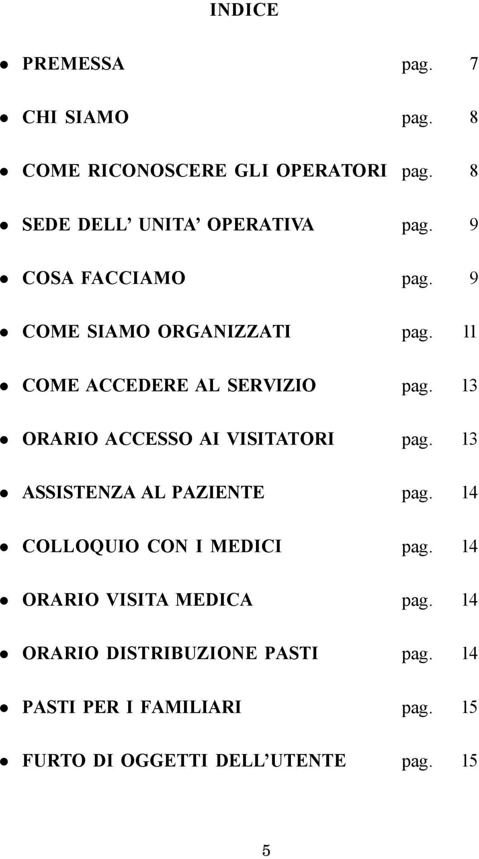 11 COME ACCEDERE AL SERVIZIO pag. 13 ORARIO ACCESSO AI VISITATORI pag. 13 ASSISTENZA AL PAZIENTE pag.