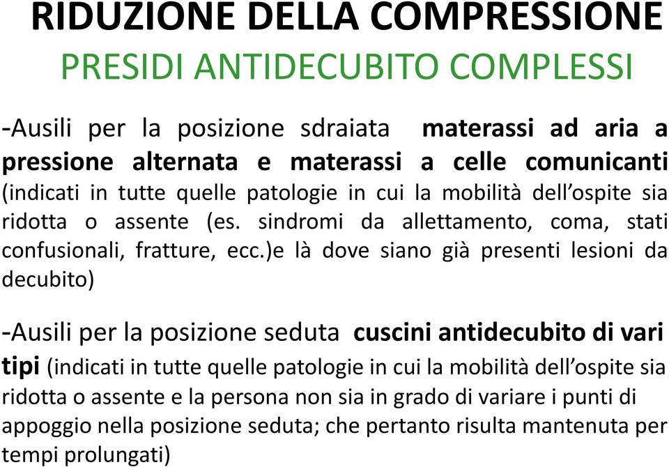 )e là dove siano già presenti lesioni da decubito) -Ausili per la posizione seduta cuscini antidecubito di vari tipi (indicati in tutte quelle patologie in cui la