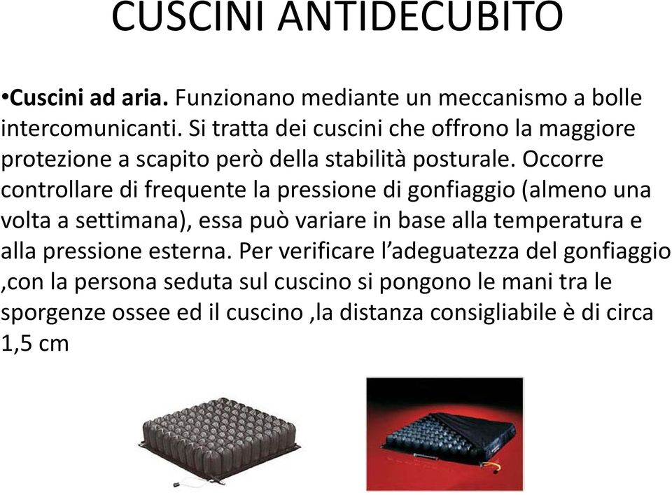 Occorre controllare di frequente la pressione di gonfiaggio (almeno una volta a settimana), essa può variare in base alla temperatura