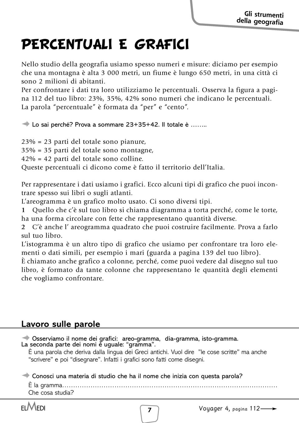 La parola percentuale è formata da per e cento. Lo sai perché? Prova a sommare 23+35+42. Il totale è.