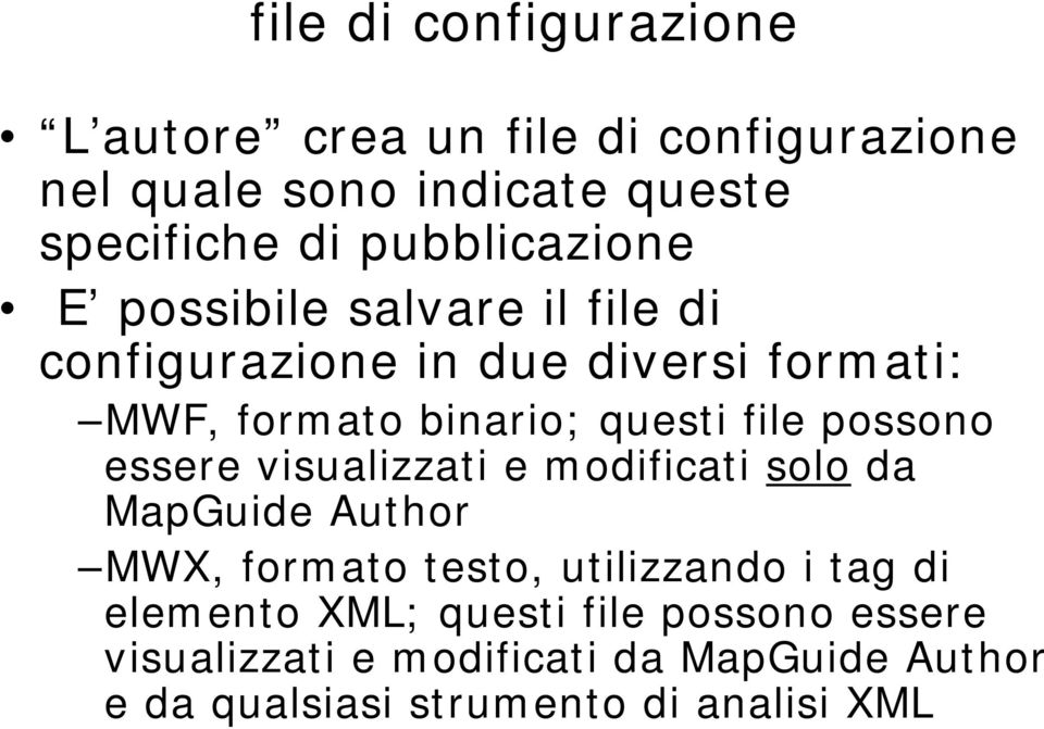 file possono essere visualizzati e modificati solo da MapGuide Author MWX, formato testo, utilizzando i tag di