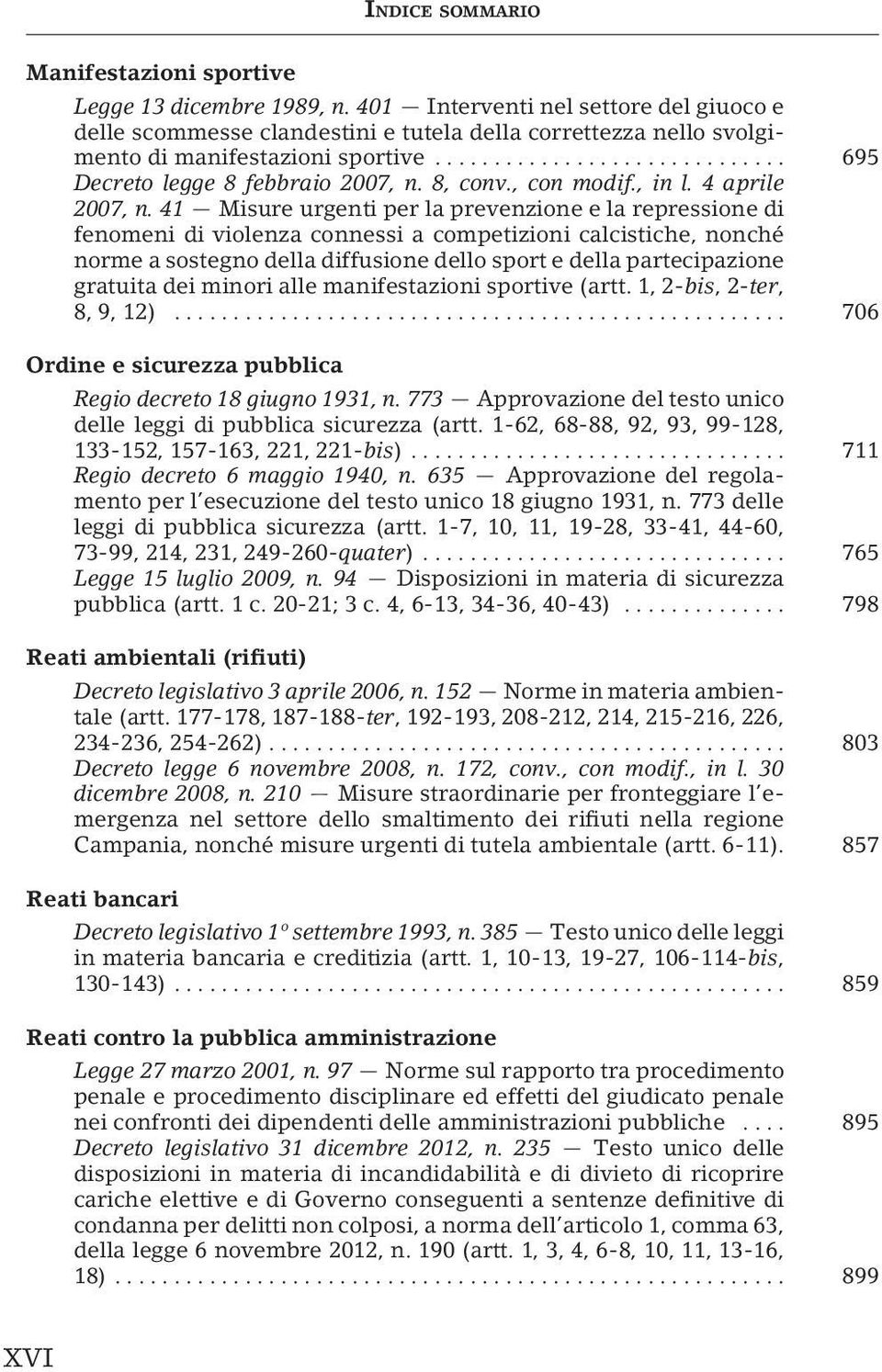 41 Misure urgenti per la prevenzione e la repressione di fenomeni di violenza connessi a competizioni calcistiche, nonché norme a sostegno della diffusione dello sport e della partecipazione gratuita