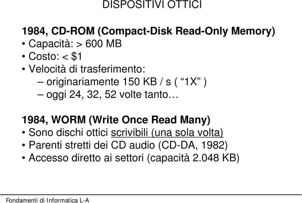 volte tanto 1984, WORM (Write Once Read Many) Sono dischi ottici scrivibili (una sola