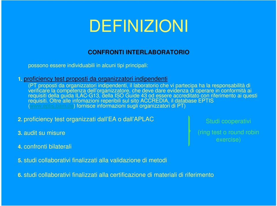 organizzatore, che deve dare evidenza di operare in conformità ai requisiti della guida ILAC-G13, della ISO Guide 43 od essere accreditato con riferimento ai questi requisiti.