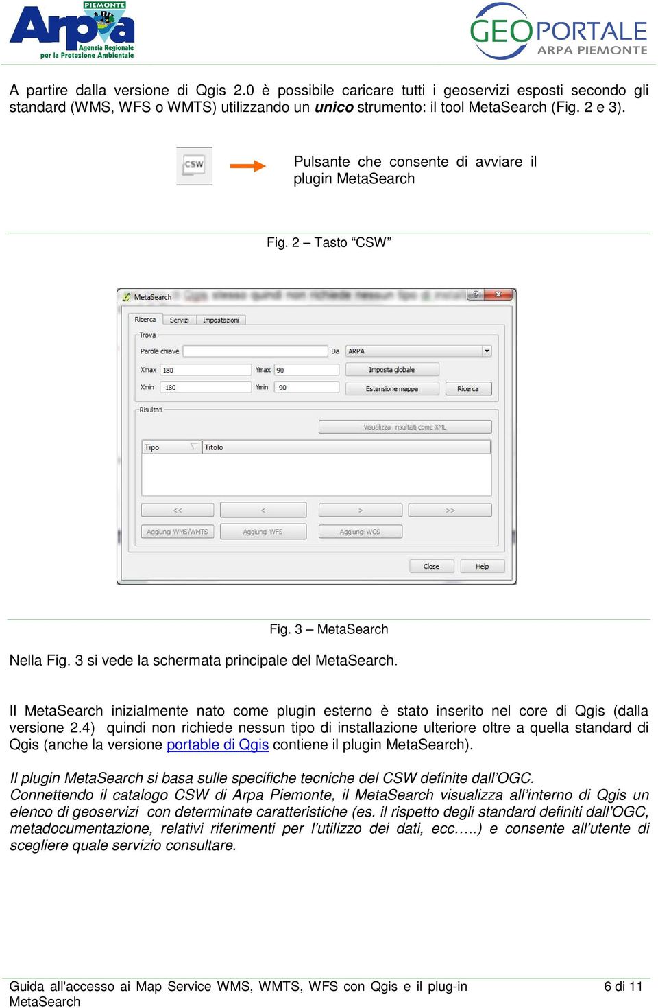 Il inizialmente nato come plugin esterno è stato inserito nel core di Qgis (dalla versione 2.