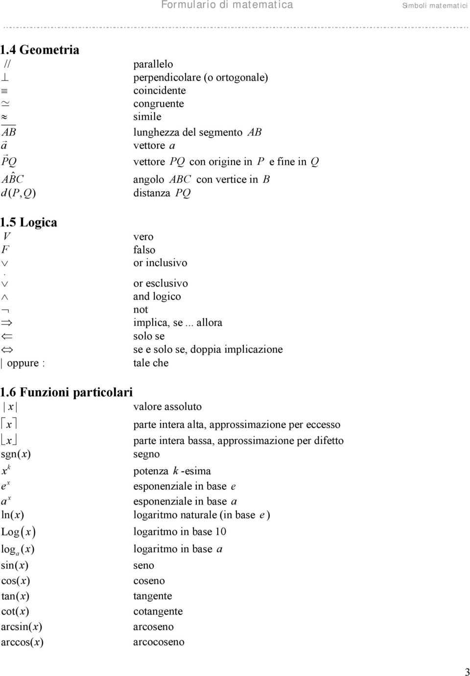 5 Logc V F vero flso or clusvo or esclusvo d logco ot mplc, se... llor solo se se e solo se, dopp mplczoe oppure : tle che.