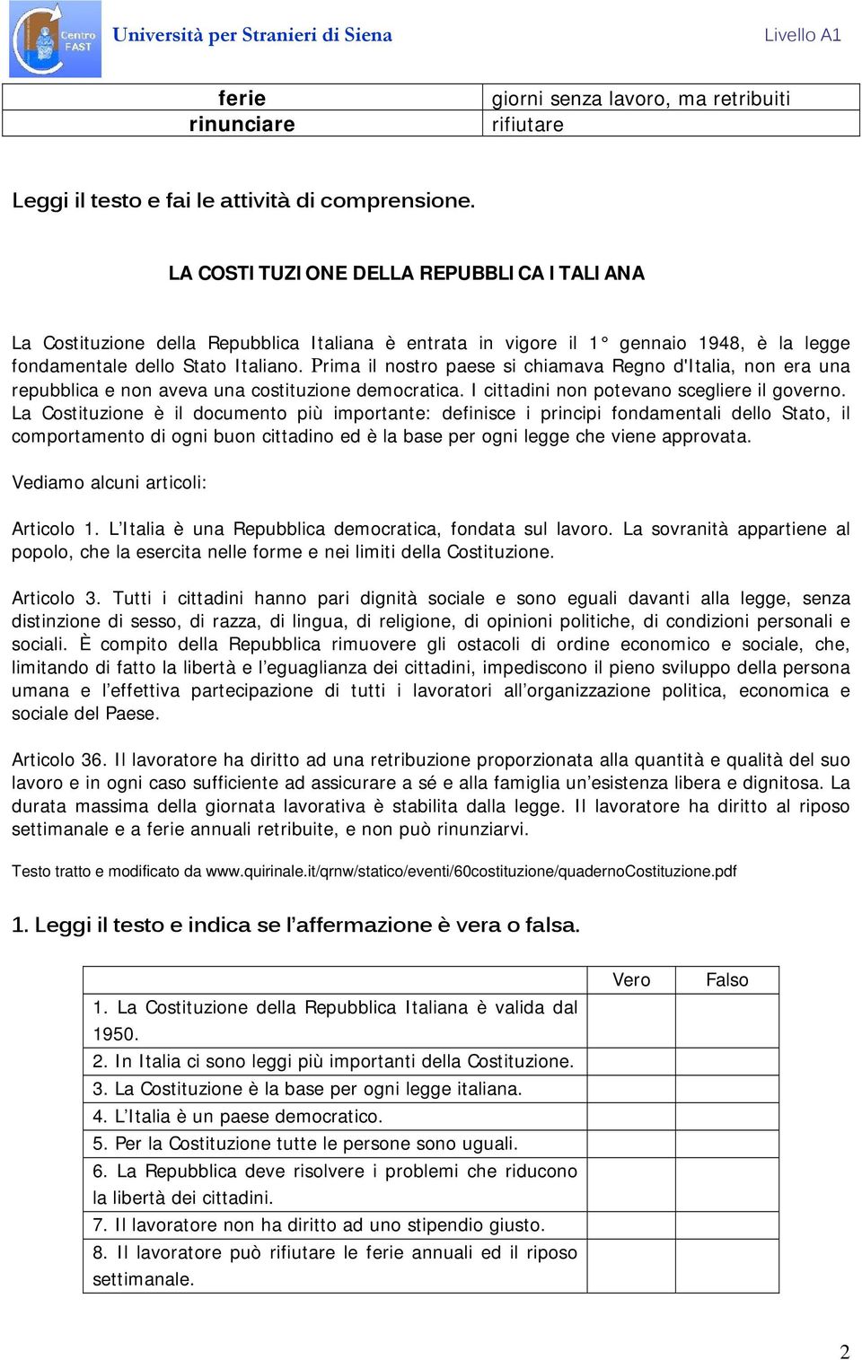 Prima il nostro paese si chiamava Regno d'italia, non era una repubblica e non aveva una costituzione democratica. I cittadini non potevano scegliere il governo.