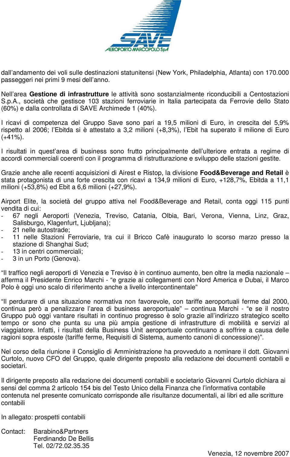 , società che gestisce 103 stazioni ferroviarie in Italia partecipata da Ferrovie dello Stato (60%) e dalla controllata di SAVE Archimede 1 (40%).
