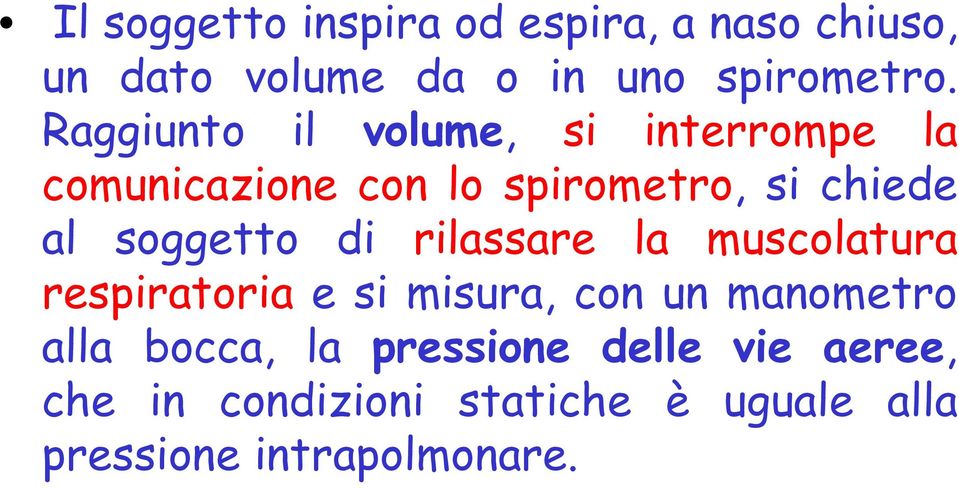 soggetto di rilassare la muscolatura respiratoria e si misura, con un manometro alla