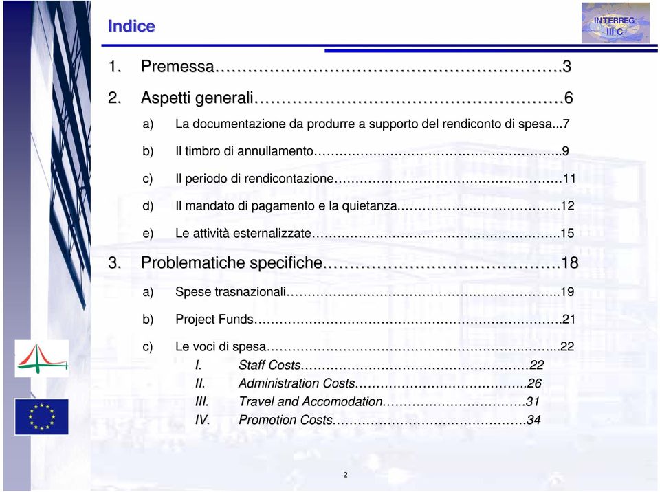 12 e) Le attività esternalizzate..15.15 3. Problematiche specifiche..18 a) Spese trasnazionali..19.19 b) Project Funds.