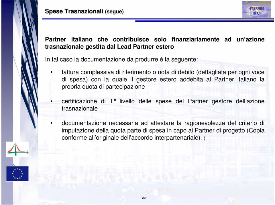 addebita al Partner italiano la propria quota di partecipazione certificazione di 1 livello delle spese del Partner gestore dell azione trasnazionale documentazione