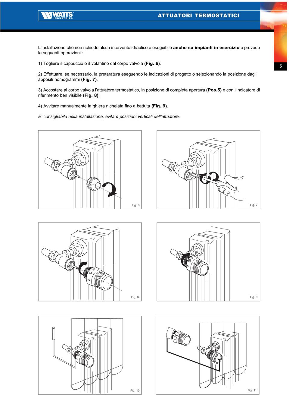 ) Effettuare, se necessario, la pretaratura eseguendo le indicazioni di progetto o selezionando la posizione dagli appositi nomogrammi (Fig. 7).