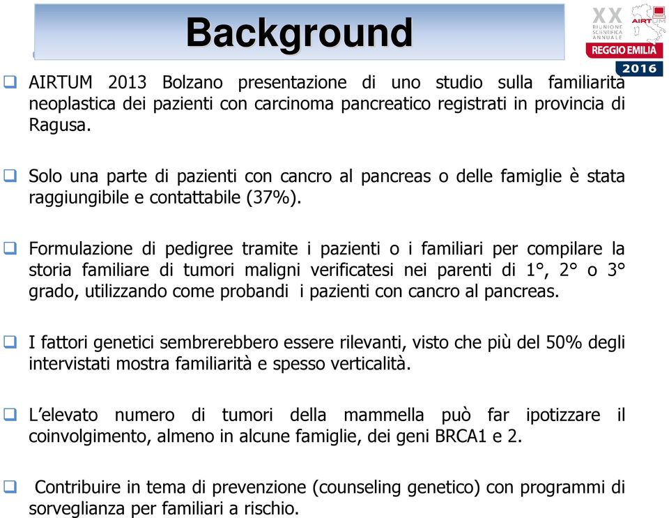 Formulazione di pedigree tramite i pazienti o i familiari per compilare la storia familiare di tumori maligni verificatesi nei parenti di 1, 2 o 3 grado, utilizzando come probandi i pazienti con