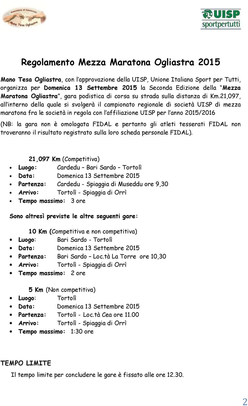 21,097, all interno della quale si svolgerà il campionato regionale di società UISP di mezza maratona fra le società in regola con l affiliazione UISP per l anno 2015/2016 (NB: la gara non è