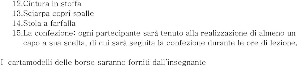 La confezione: ogni partecipante sarà tenuto alla