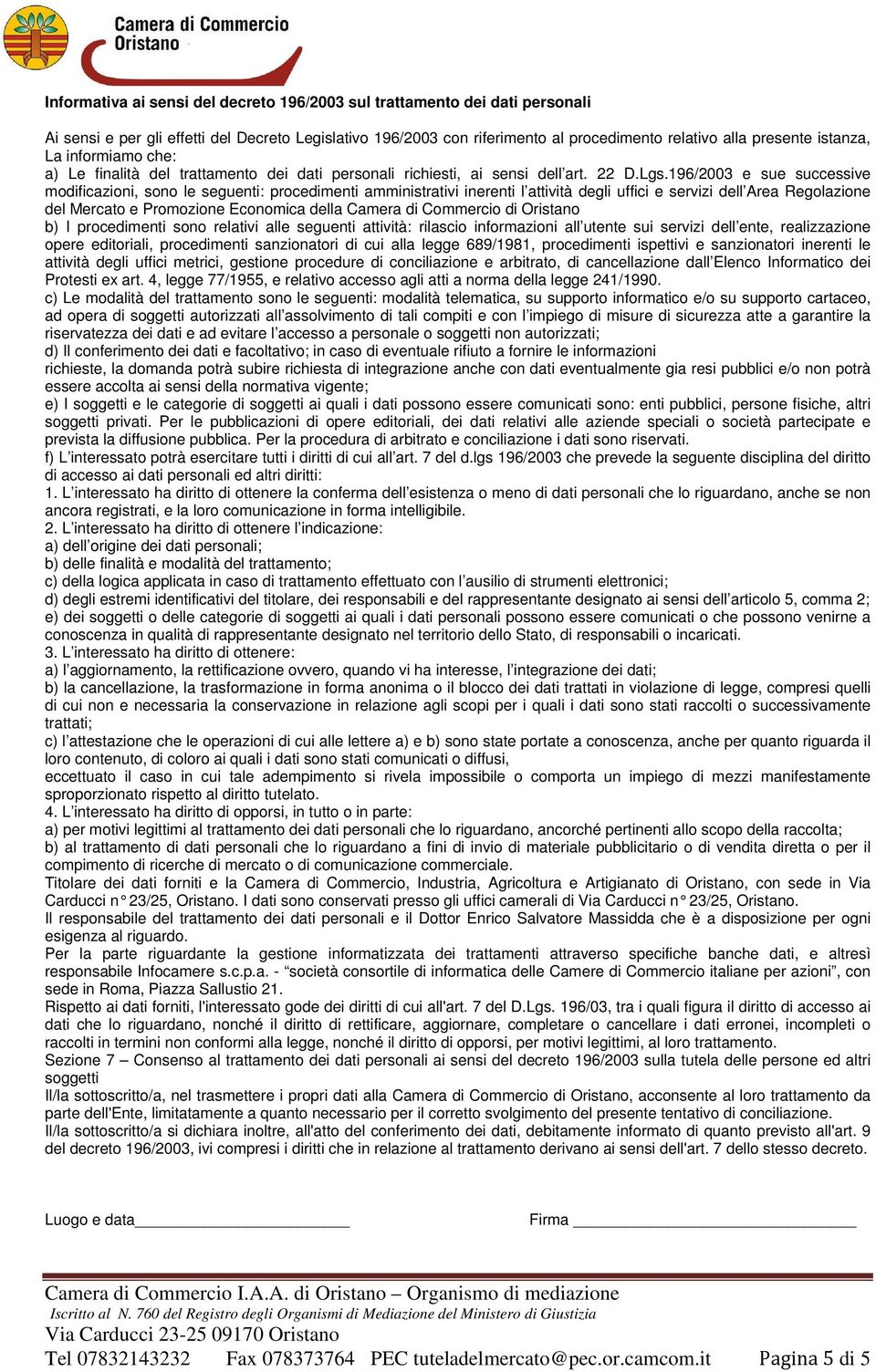 196/2003 e sue successive modificazioni, sono le seguenti: procedimenti amministrativi inerenti l attività degli uffici e servizi dell Area Regolazione del Mercato e Promozione Economica della Camera