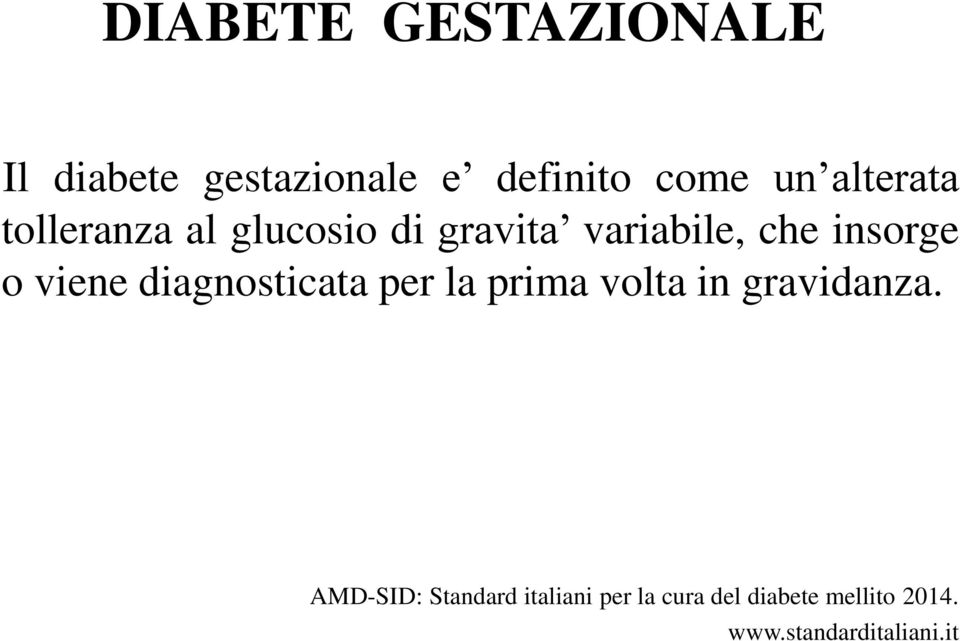 viene diagnosticata per la prima volta in gravidanza.