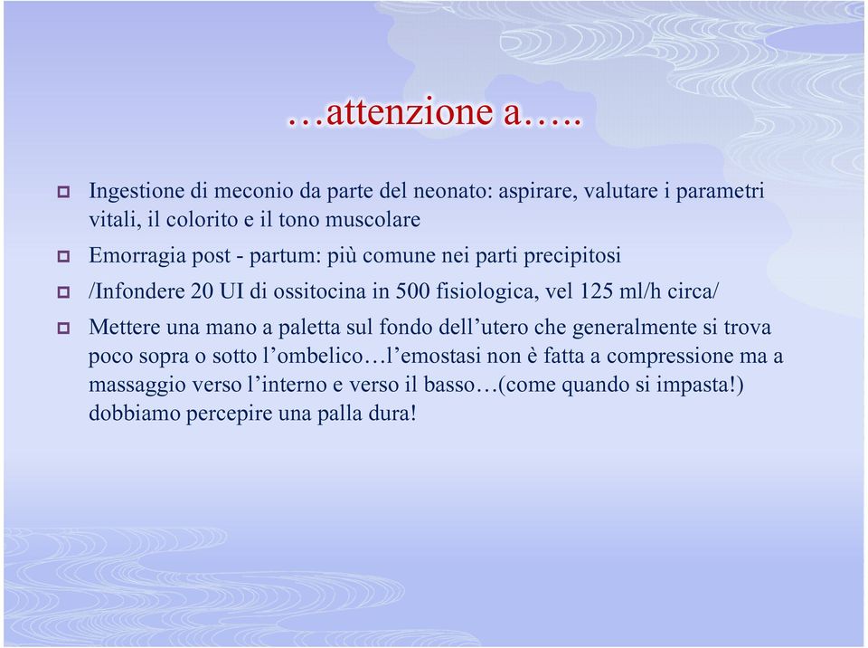 post - partum: più comune nei parti precipitosi /Infondere 20 UI di ossitocina in 500 fisiologica, vel 125 ml/h circa/ Mettere