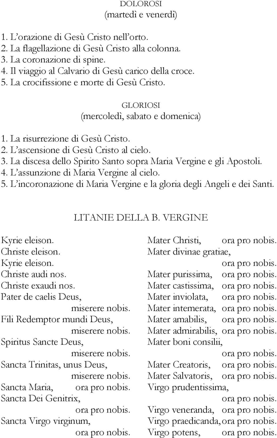 La discesa dello Spirito Santo sopra Maria Vergine e gli Apostoli. 4. L assunzione di Maria Vergine al cielo. 5. L incoronazione di Maria Vergine e la gloria degli Angeli e dei Santi. LITANIE DELLA B.