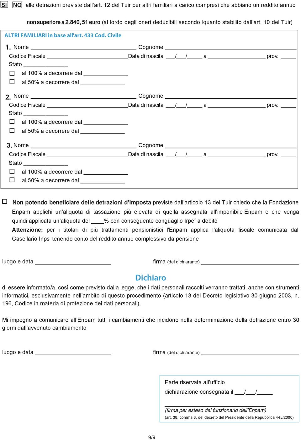 Stat al 100% a decrrere dal al 50% a decrrere dal 2. Nme Cgnme Cdice Fiscale Data di nascita / / a prv. Stat al 100% a decrrere dal al 50% a decrrere dal 3.