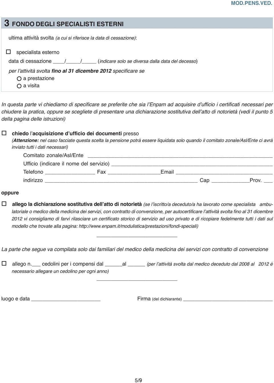 attività svlta fin al 31 dicembre 2012 specificare se a prestazine a visita In questa parte vi chiediam di specificare se preferite che sia l Enpam ad acquisire d uffici i certificati necessari per