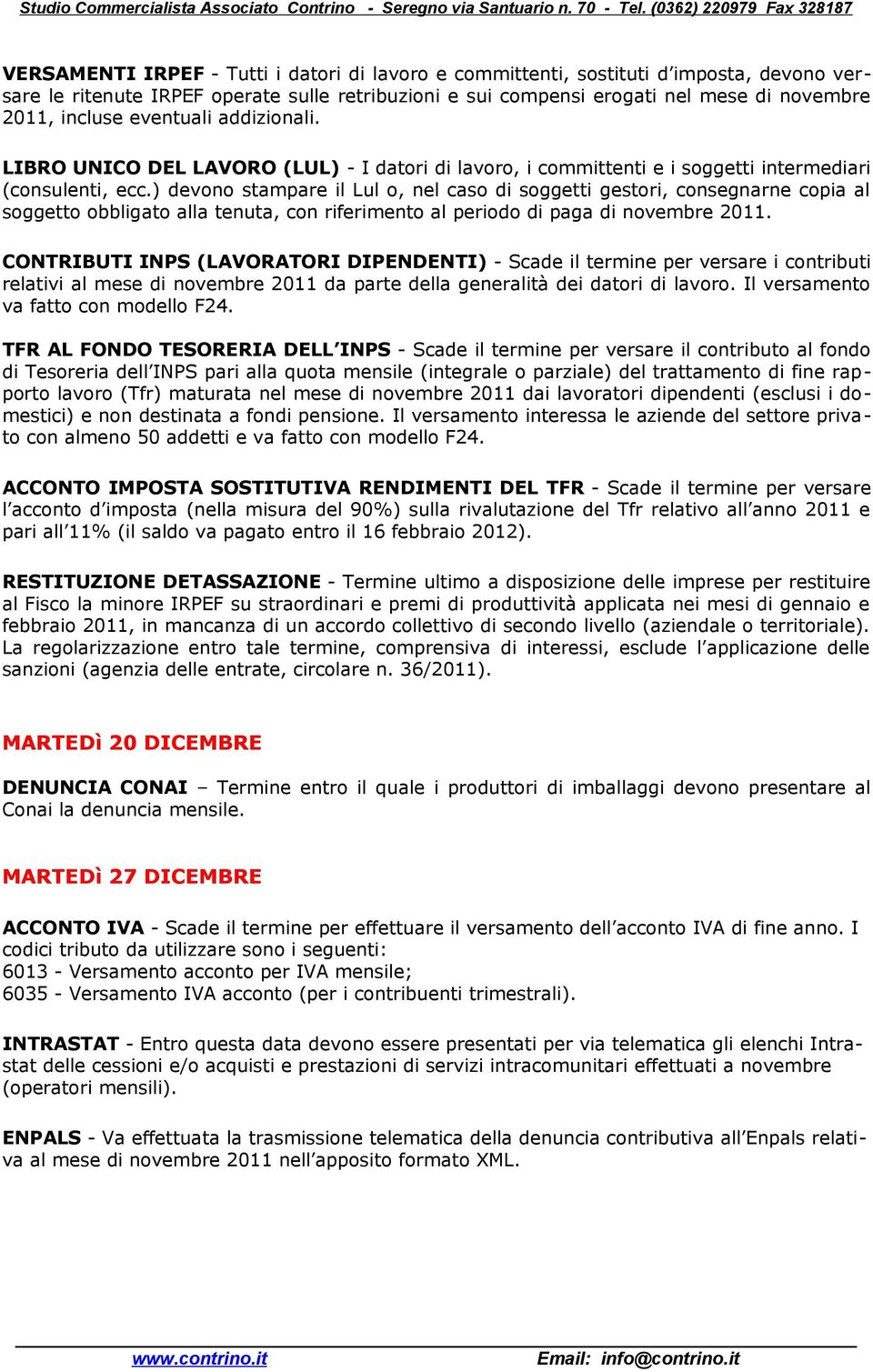 ) devono stampare il Lul o, nel caso di soggetti gestori, consegnarne copia al soggetto obbligato alla tenuta, con riferimento al periodo di paga di novembre 2011.