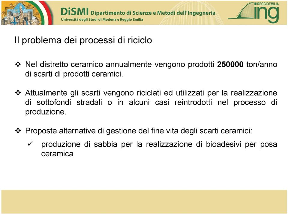 Attualmente gli scarti vengono riciclati ed utilizzati per la realizzazione di sottofondi stradali o in