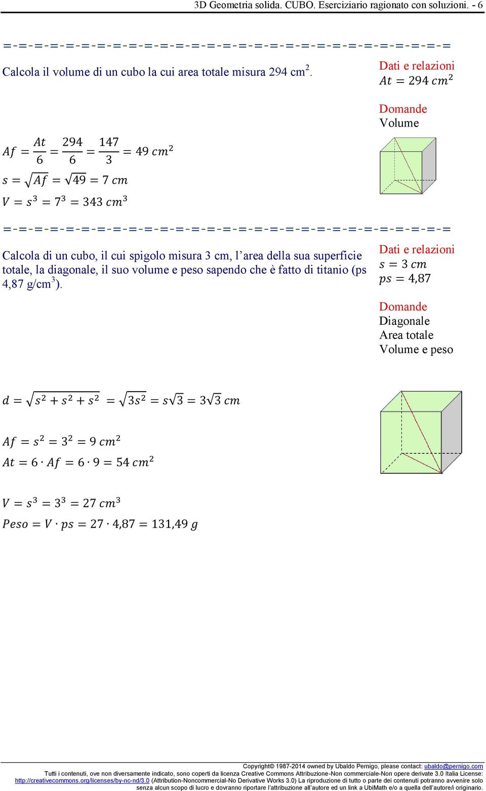 Calcola di un cubo, il cui spigolo misura 3 cm, l area della sua superficie