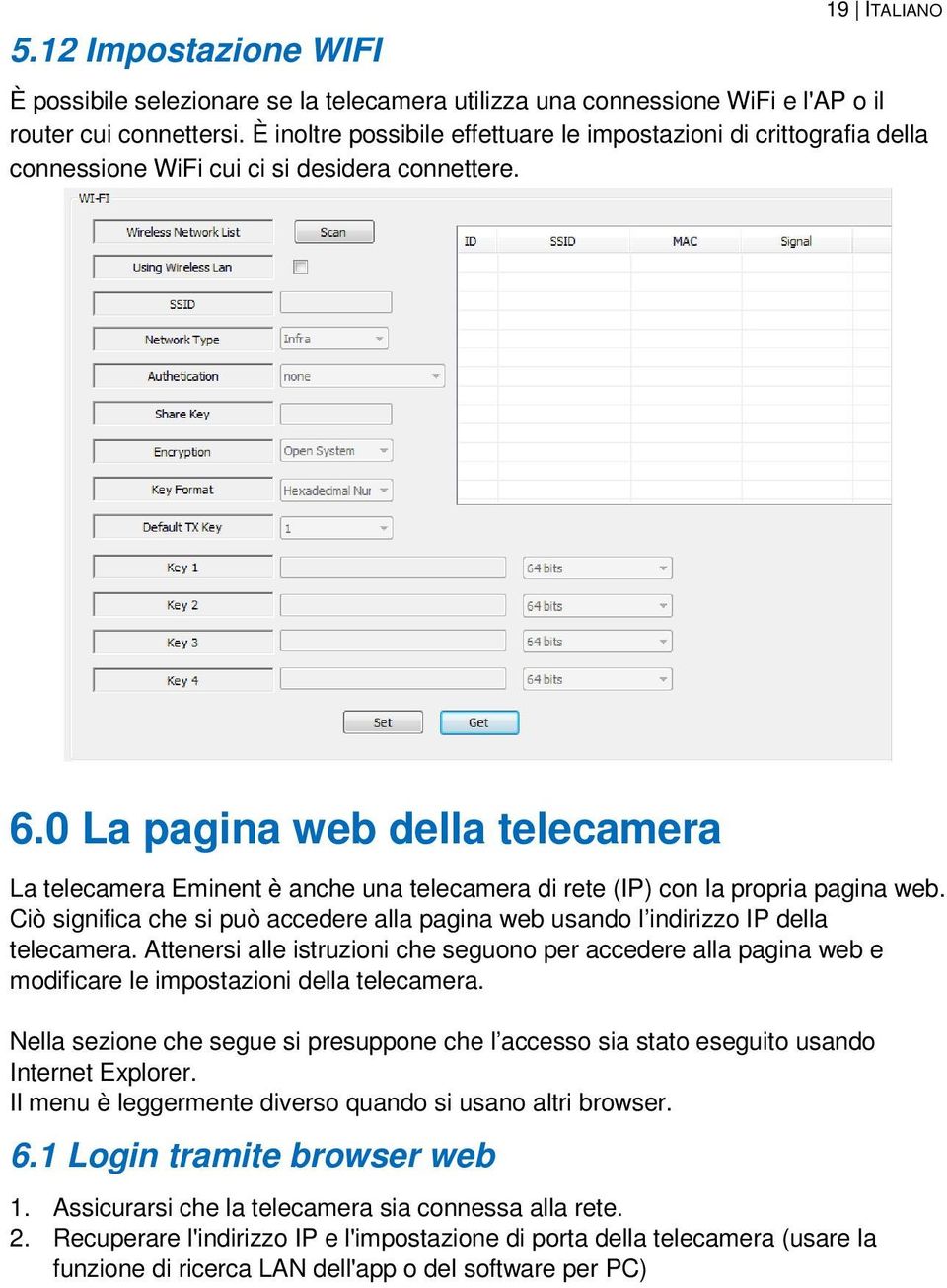 0 La pagina web della telecamera La telecamera Eminent è anche una telecamera di rete (IP) con la propria pagina web.