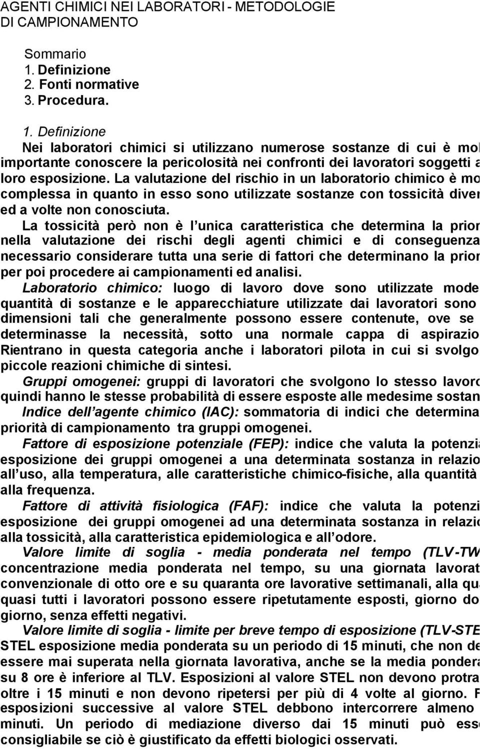 Definizione Nei laboratori chimici si utilizzano numerose sostanze di cui è molto importante conoscere la pericolosità nei confronti dei lavoratori soggetti alla loro esposizione.