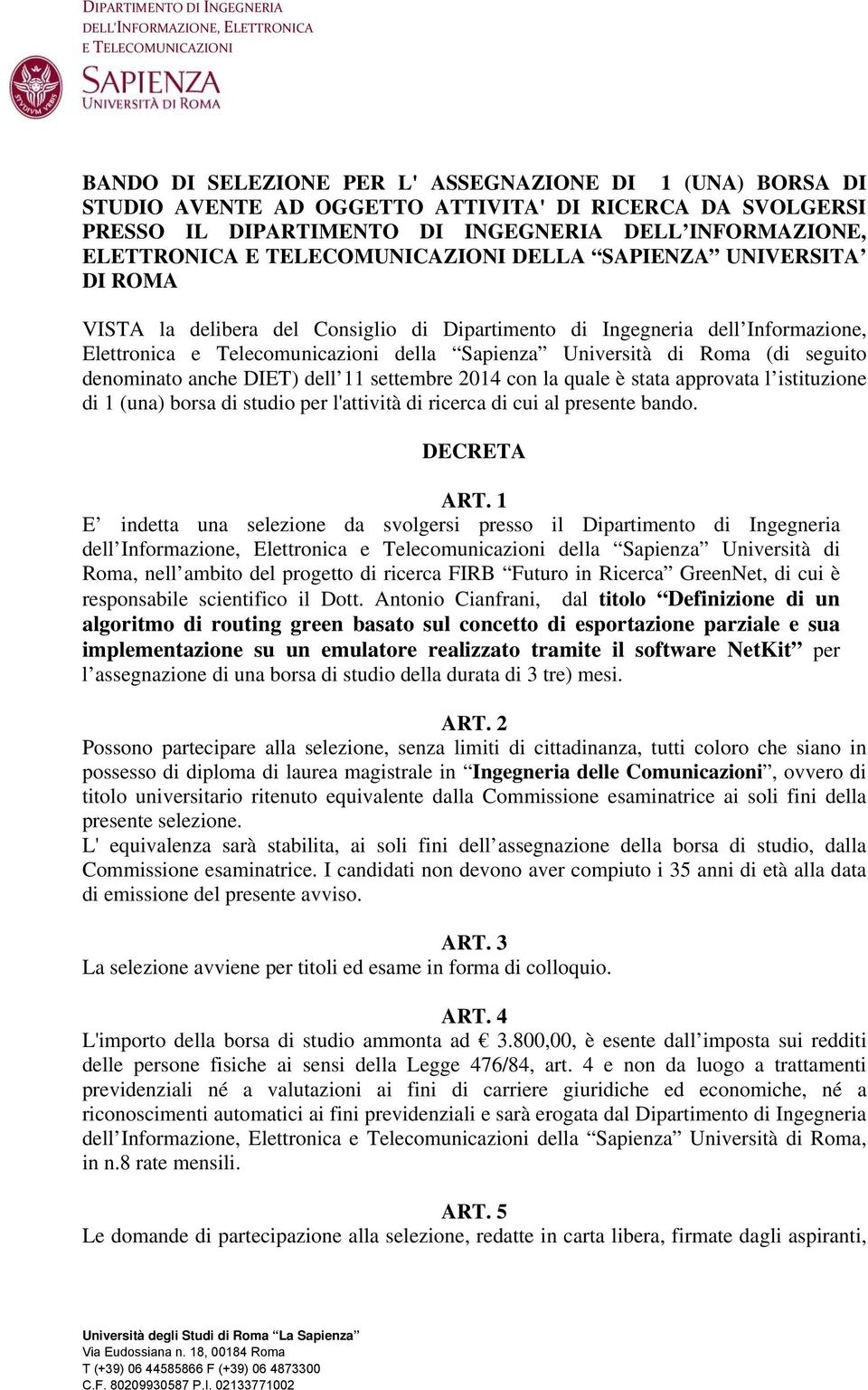 Informazione, Elettronica e Telecomunicazioni della Sapienza Università di Roma (di seguito denominato anche DIET) dell 11 settembre 2014 con la quale è stata approvata l istituzione di 1 (una) borsa
