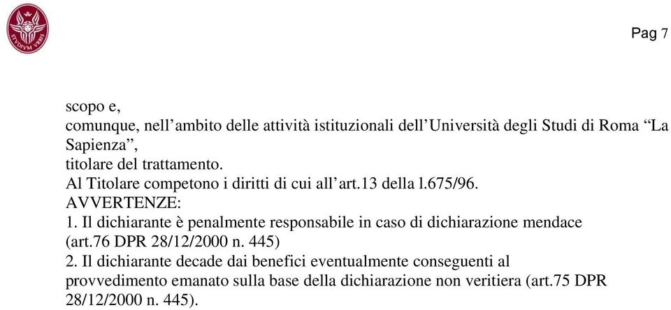 Il dichiarante è penalmente responsabile in caso di dichiarazione mendace (art.76 DPR 28/12/2000 n. 445) 2.