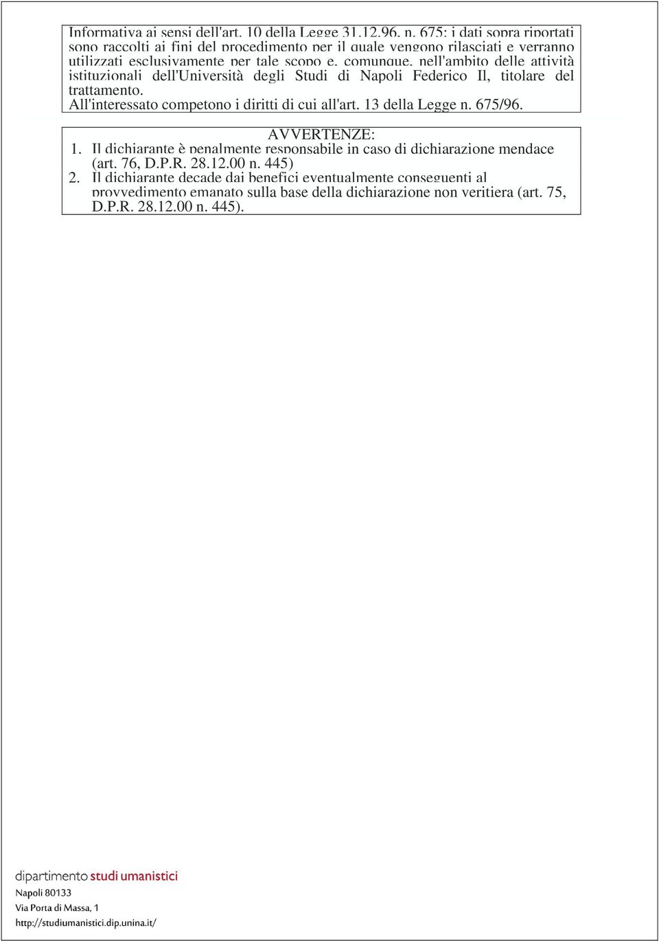 delle attività istituzionali dell'università degli Studi di Napoli Federico Il, titolare del trattamento. All'interessato competono i diritti di cui all'art. 13 della Legge n.