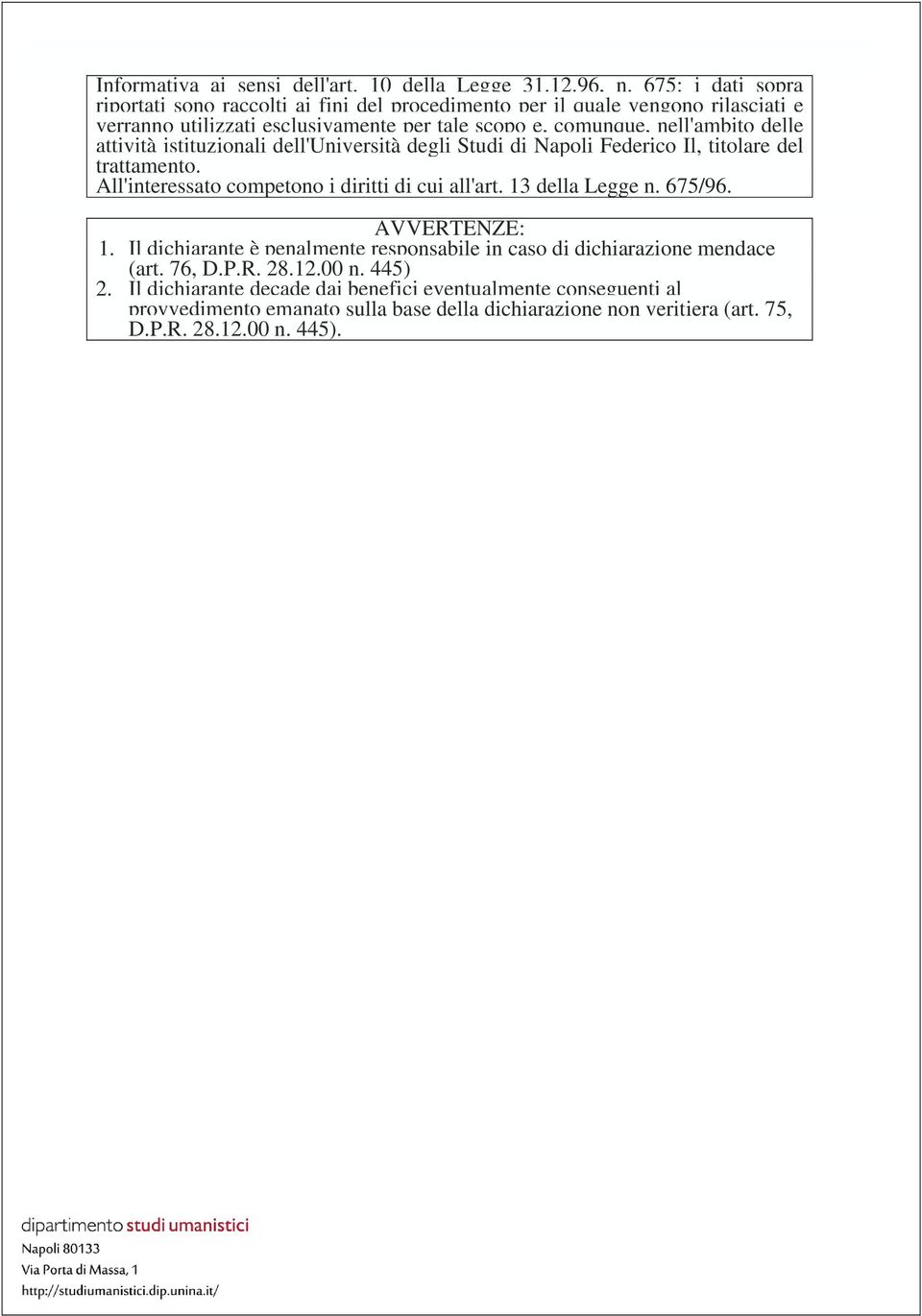 delle attività istituzionali dell'università degli Studi di Napoli Federico Il, titolare del trattamento. All'interessato competono i diritti di cui all'art. 13 della Legge n.