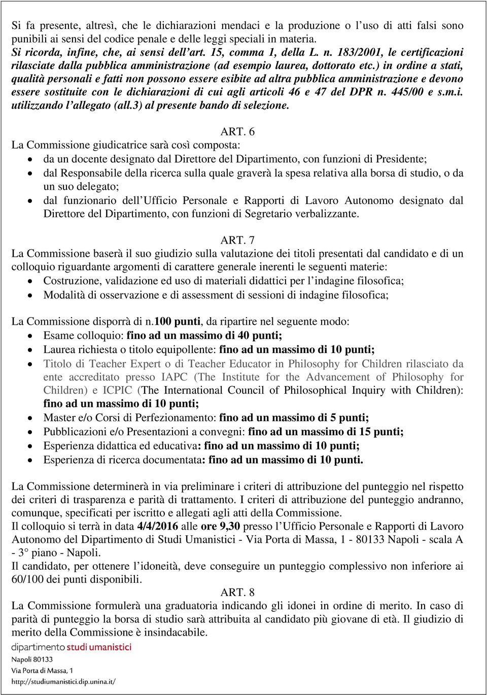 ) in ordine a stati, qualità personali e fatti non possono essere esibite ad altra pubblica amministrazione e devono essere sostituite con le dichiarazioni di cui agli articoli 46 e 47 del DPR n.