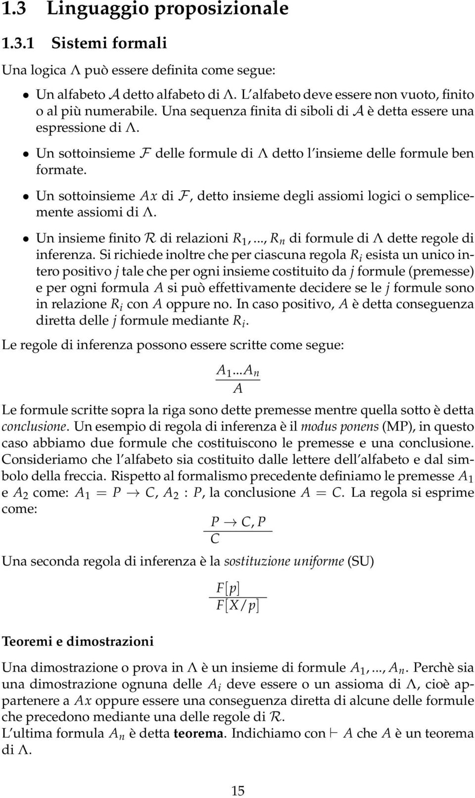 Un sottoinsieme Ax di F, detto insieme degli assiomi logici o semplicemente assiomi di Λ. Un insieme finito R di relazioni R 1,..., R n di formule di Λ dette regole di inferenza.