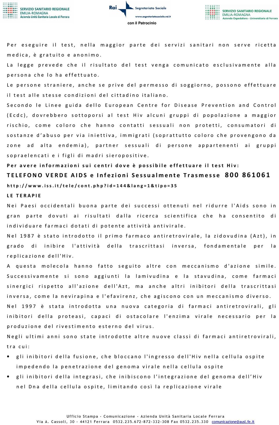 Le persone straniere, anche se prive del permesso di soggiorno, possono effettuare il test alle stesse condizioni del cittadino italiano.