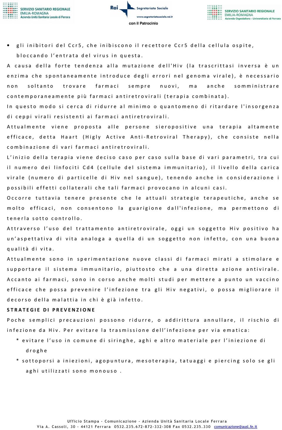 sempre nuovi, ma anche somministrare contemporaneamente più farmaci antiretrovirali (terapia combinata).