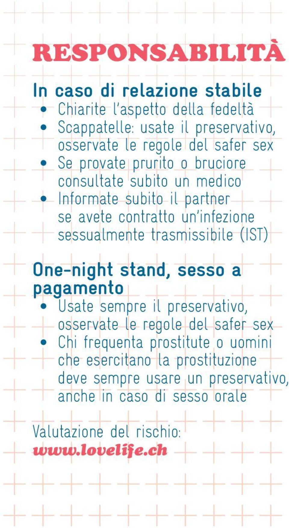 trasmissibile (IST) One-night stand, sesso a pagamento Usate sempre il preservativo, osservate le regole del safer sex Chi frequenta