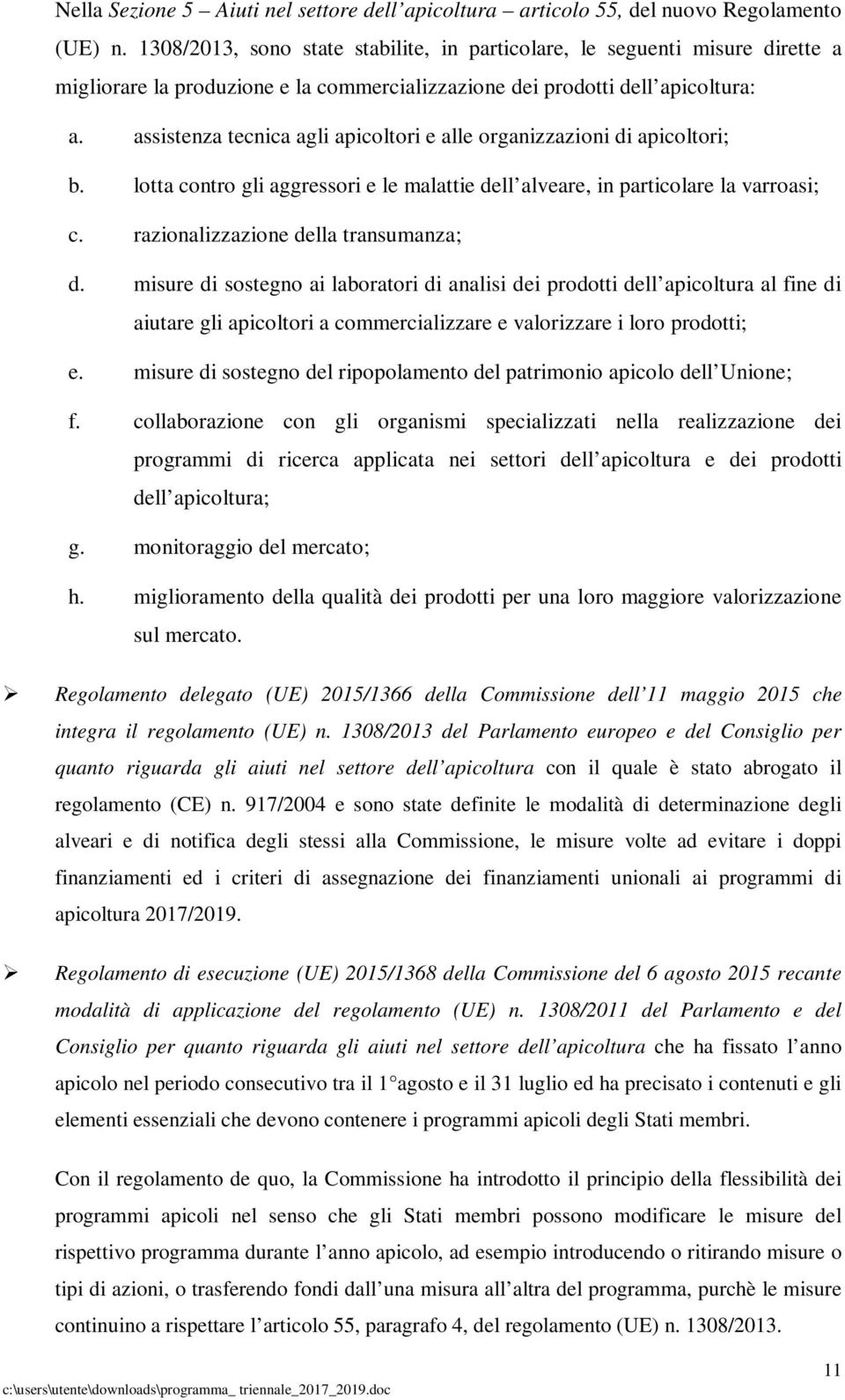 assistenza tecnica agli apicoltori e alle organizzazioni di apicoltori; b. lotta contro gli aggressori e le malattie dell alveare, in particolare la varroasi; c.