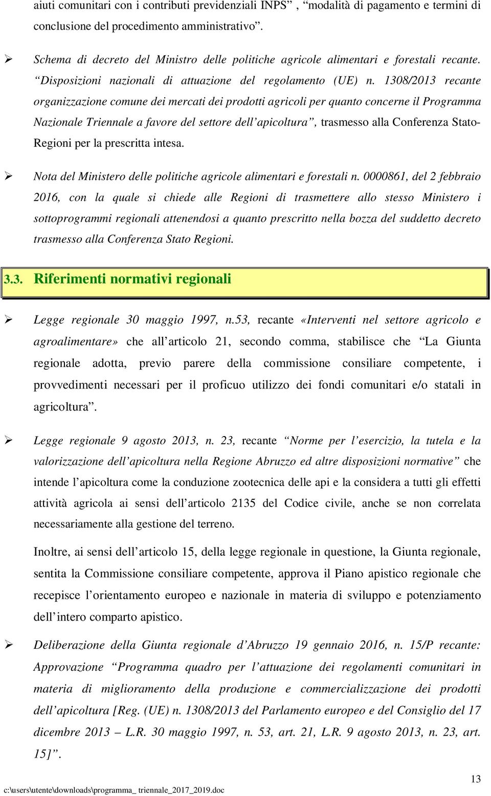 1308/2013 recante organizzazione comune dei mercati dei prodotti agricoli per quanto concerne il Programma Nazionale Triennale a favore del settore dell apicoltura, trasmesso alla Conferenza Stato-