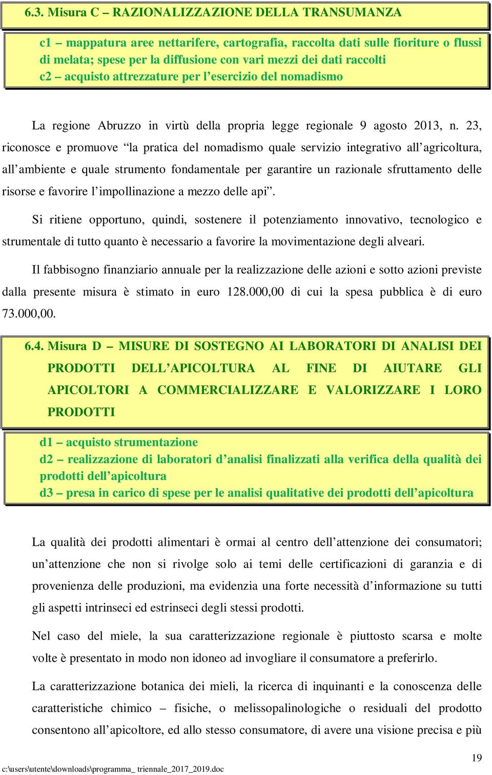 23, riconosce e promuove la pratica del nomadismo quale servizio integrativo all agricoltura, all ambiente e quale strumento fondamentale per garantire un razionale sfruttamento delle risorse e