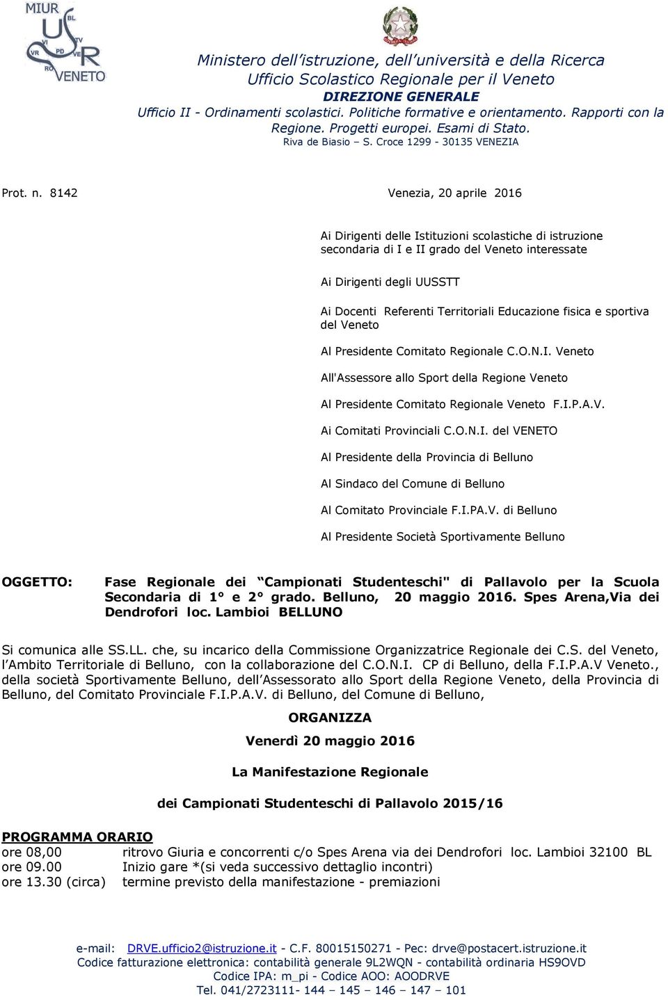 8142 Venezia, 20 aprile 2016 Ai Dirigenti delle Istituzioni scolastiche di istruzione secondaria di I e II grado del Veneto interessate Ai Dirigenti degli UUSSTT Ai Docenti Referenti Territoriali