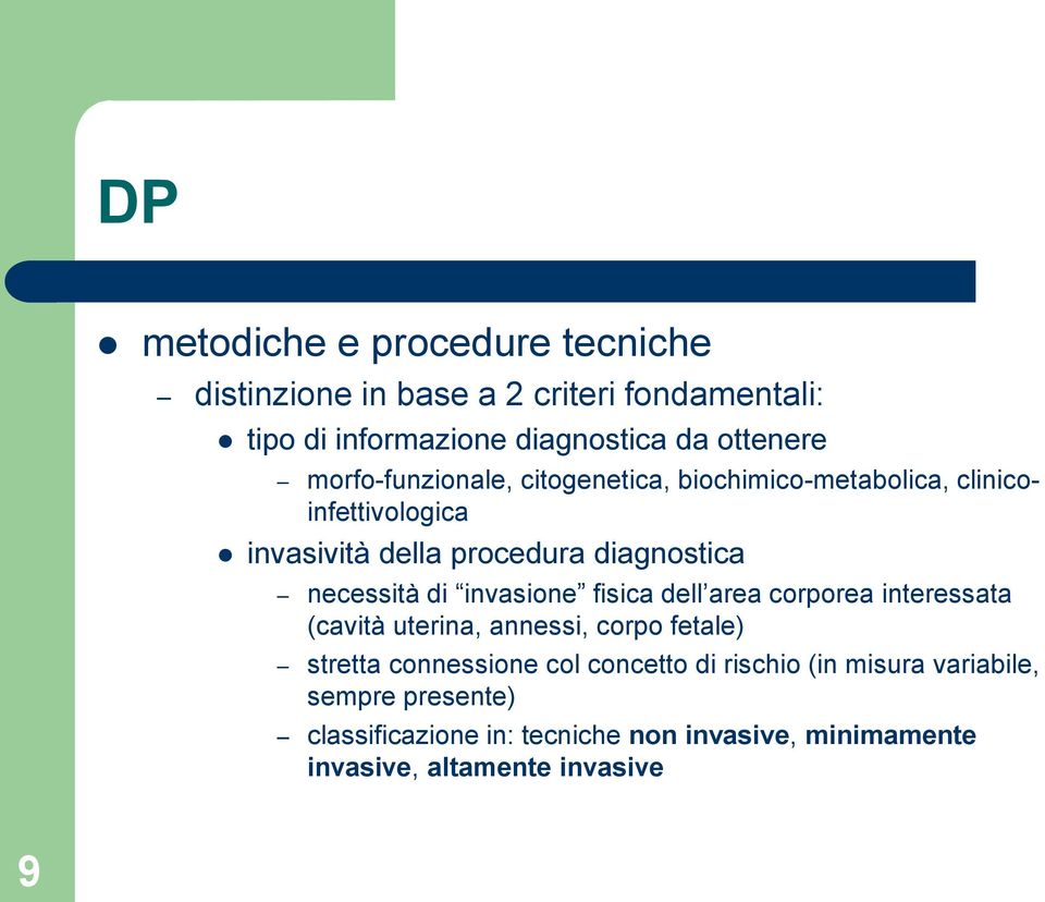 di invasione fisica dell area corporea interessata (cavità uterina, annessi, corpo fetale) stretta connessione col concetto di