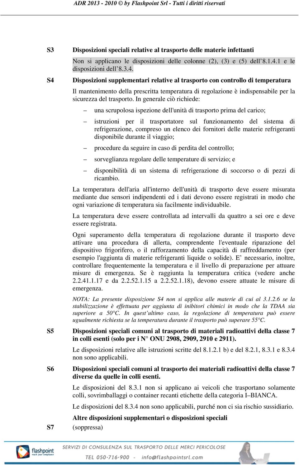 S4 Disposizioni supplementari relative al trasporto con controllo di temperatura Il mantenimento della prescritta temperatura di regolazione è indispensabile per la sicurezza del trasporto.